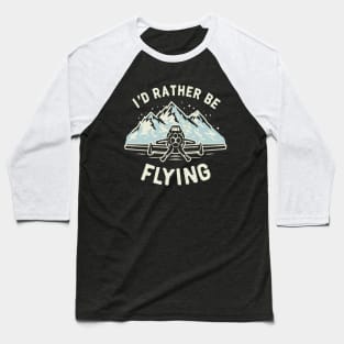 I'd Rather Be Flying. Snowy Mountains Baseball T-Shirt